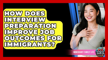 How Does Interview Preparation Improve Job Outcomes For Immigrants? - Immigrant Family Life