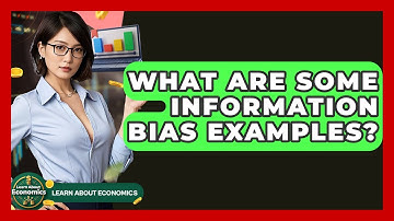 What Are Some Information Bias Examples? - Learn About Economics