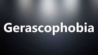 Gerascophobia - Medical Definition and Pronunciation