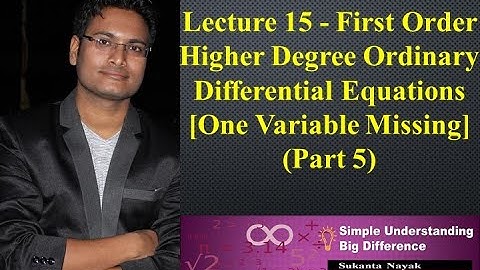 Lecture 15 - First Order Higher Degree ODE | One Variable Missing (Part 5)