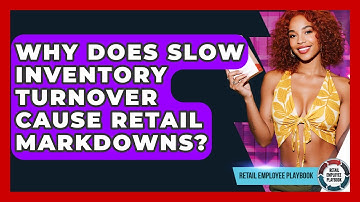 Why Does Slow Inventory Turnover Cause Retail Markdowns? - Retail Employee Playbook