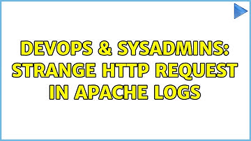 DevOps & SysAdmins: Strange HTTP request in Apache Logs