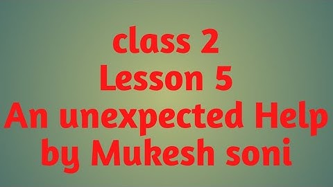 Class-2,Lesson-5,An Unexpected Help, English Reader,mittsure by Mukesh Soni