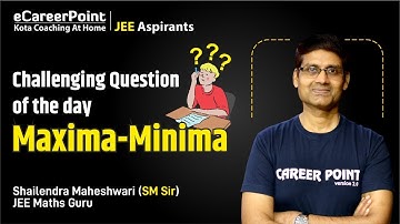 Challenging Question of the Day: Maxima Minima by Maths Guru SM Sir  | eCareerPoint-JEE