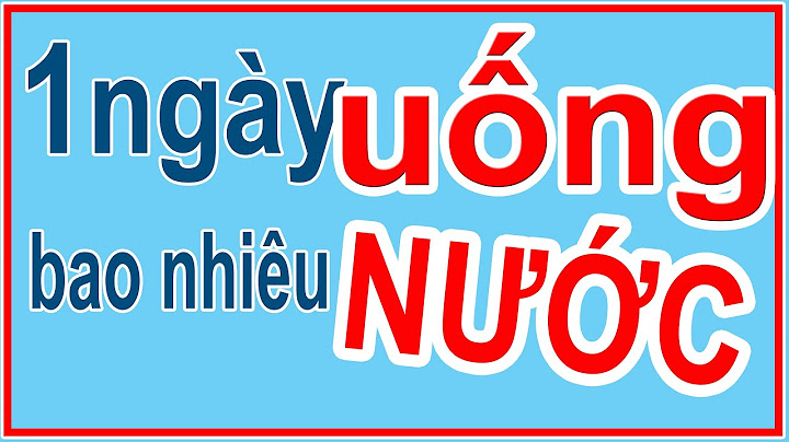 Nên uô ng bao nhiêu nươ c 1 nga y năm 2024