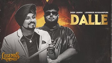 Dalle (Full Song) : Deep Jandu | Lehmber Hussainpuri | LEGENDS | Latest Punjabi Songs 2025