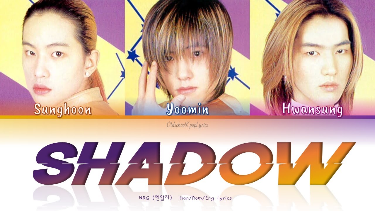 NRG (엔알지) Shadow - Han/Rom/Eng Lyrics (가사) [1999] - YouTube