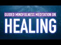 Guided mindfulness meditation on healing  mind body and soul