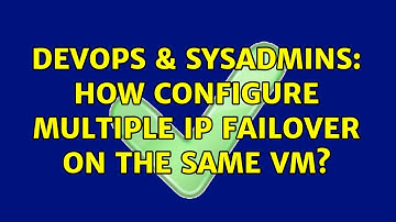 DevOps & SysAdmins: How configure multiple IP Failover on the same VM?