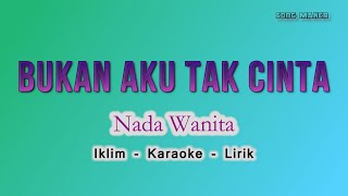 Download lagu Bukan Aku Tak Cinta Karaoke - Nada Wanita - IKLIM