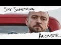 Justin Timberlake - Say Something (feat. Chris Stapleton) [Acoustic]