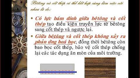 BTCT1 - C1.1 - Ba lý do Bê tông và Cốt thép có thể kết hợp cùng làm việc với nhau