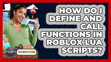 How Do I Define And Call Functions In Roblox Lua Scripts? - Open World Tycoons