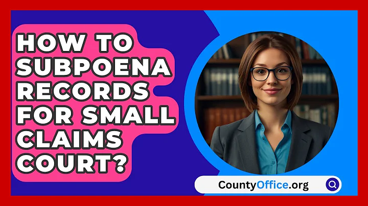 How To Subpoena Records For Small Claims Court? - CountyOffice.org
