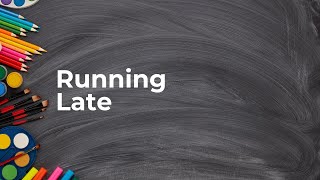 Running Late