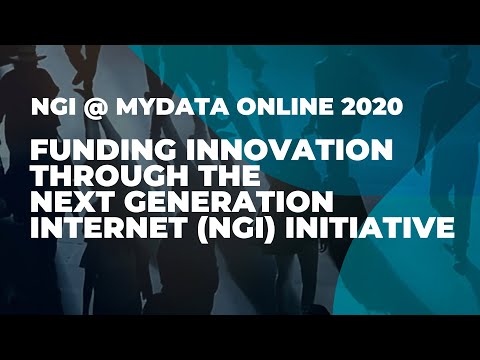 NGI @ MyData Online 2020 - Funding Innovation through the Next Generation Internet (NGI) Initiative