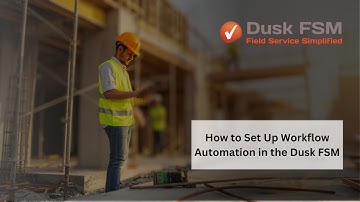How to Set Up Workflow Automation in the Dusk FSM | Automate Tasks & Boost Productivity