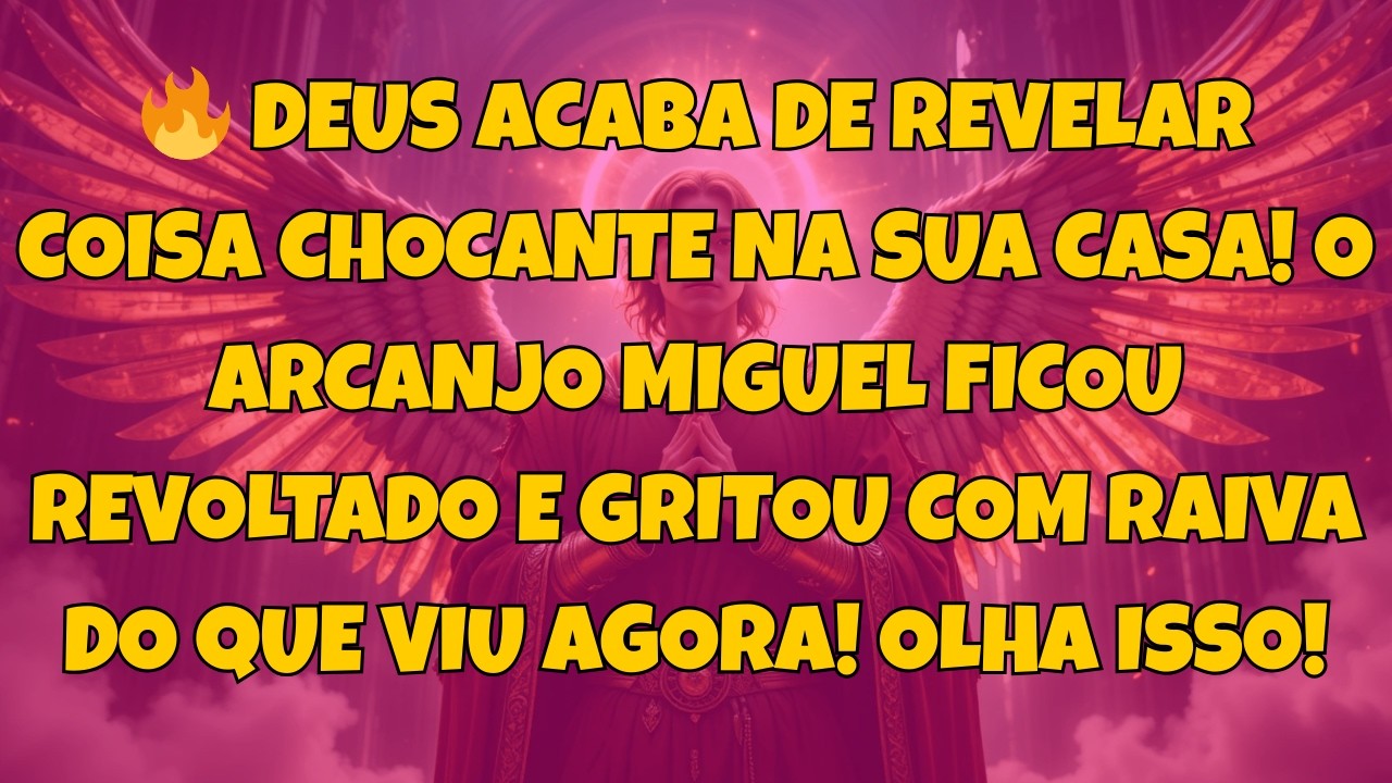 🔥 DEUS ACABA DE REVELAR COISA CHOCANTE NA SUA CASA! O ARCANJO MIGUEL FICOU...