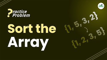 Sort the array | School Practice Problem | GeeksforGeeks