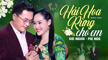 Đại Nghĩa Phi Nga Song Ca Ngọt Ngào Đốn Tim Người Nghe Ca Khúc HÁI HOA RỪNG CHO EM | MV 4K