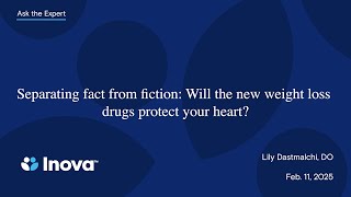 Inova Ask the Expert: Separating fact from fiction — will the new weight loss drugs protect your...