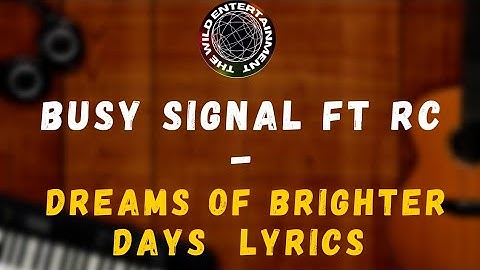 BUSY SIGNAL ft RC - DREAMS OF BRIGHTER DAYS LYRICS [Brighter Days Riddim]