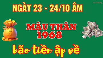 Mậu Thân 1968: TÀI LỘC NHƯ LŨ! Khổ Mấy Cũng Giàu Lớn (23 & 24/10 Âm)