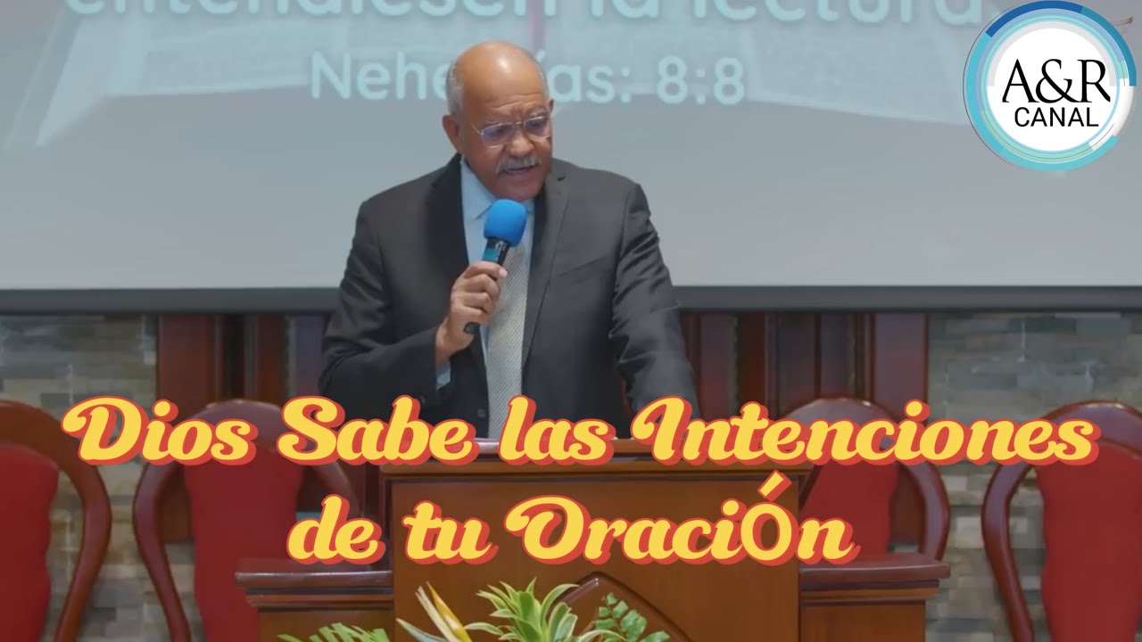 DIOS SABE LAS INTENCIONES DE TU ORACIÓN, PASTOR ANDRÉS PORTES, A&R CANAL