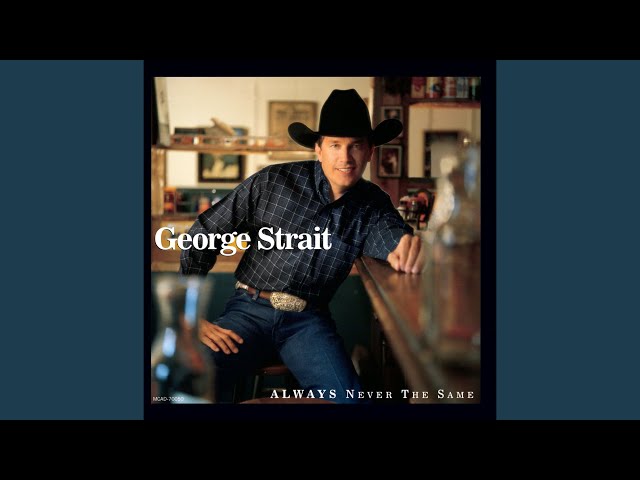 GEORGE STRAIT - WHAT DO YOU SAY TO THAT