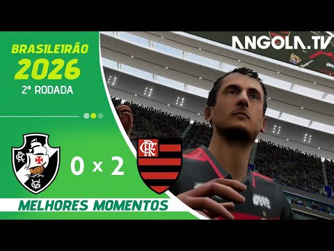 VASCO 0 X 2 FLAMENGO || MELHORES MOMENTOS || 2° RODADA || BRASILEIRÃO 2026 || angolatv
