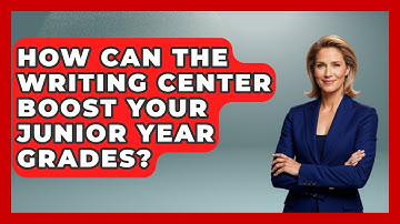 How Can The Writing Center Boost Your Junior Year Grades? - Junior Year Jumpstart