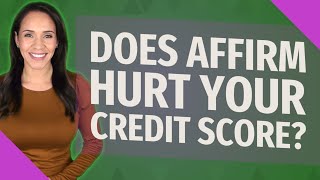 Does affirm hurt your credit score