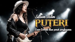 PUTERI – Saleem Iklim (Blues Cover Paling Menyentuh & Powerful!)