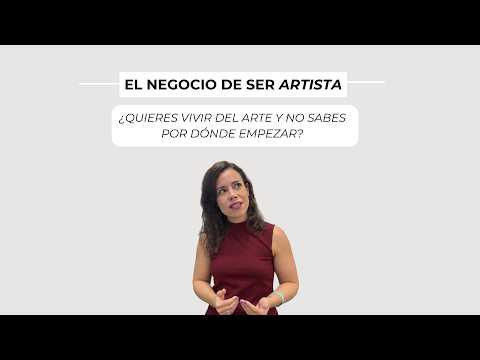 ¿Quieres vivir del arte y no sabes por dónde empezar? | El Negocio De Ser Artista