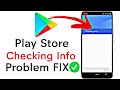 Checking info problem in play store  google play store checking info  checking info stuck