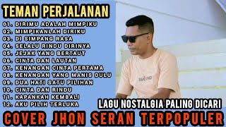 LAGU NOSTALGIA PALING DICARI ~ TEMAN PERJALANAN ~ DIRIMU ADALAH MIMPIKU ~COVER JHON SERAN TERPOPULER