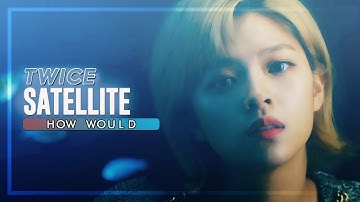 How Would TWICE sing「Satellite」by LOONA • Line Distribution