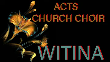 Acts church choir.Witina
