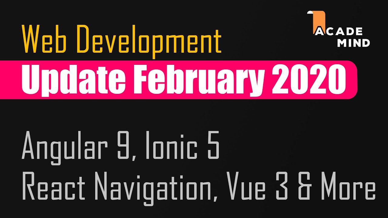 Angular 9, Ionic 5, React Navigation 5 - Web Dev Update February 2020