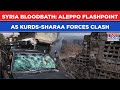 Syria Bloodbath Aleppo Flashpoint As Kurds Sharaa Forces Clash Fierce Artillery Rocket Exchanges