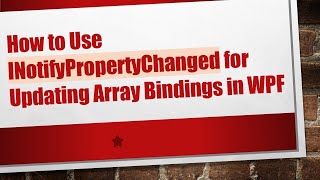 How to Use INotifyPropertyChanged for Updating Array Bindings in WPF