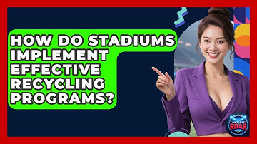 How Do Stadiums Implement Effective Recycling Programs? - Where the Fans Roar