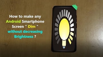 How to make any Android Smartphone Screen " Dim " without decreasing Brightness ?