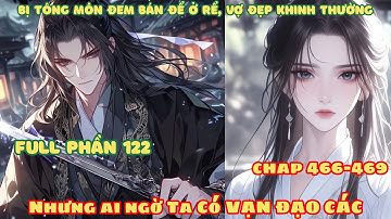 [Full Phần 122] Bị Tông Môn Đem Bán Ở Rể, Vợ Đẹp Khinh Thường! Nhưng Ai Ngờ Ta Có Được Vạn Đạo Các