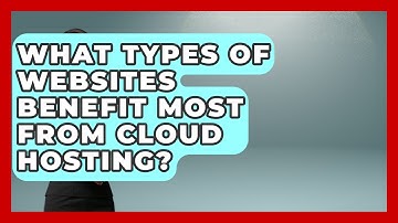 What Types of Websites Benefit Most From Cloud Hosting? - Domain And Hosting Gurus