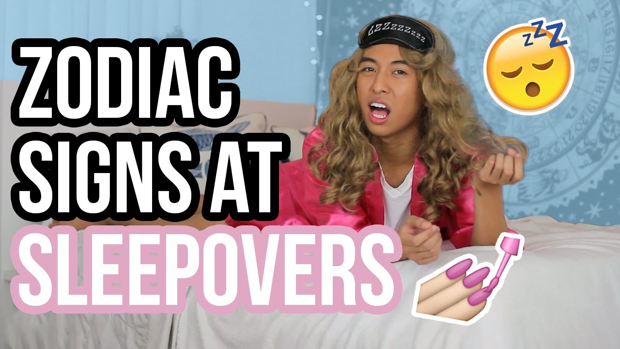 Zodiac Signs as Types of Girls at Sleepovers