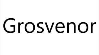 How to Pronounce Grosvenor