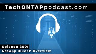 Tech ONTAP Podcast Episode 350: NetApp BlueXP Overview