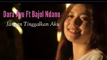 Jangan Tinggalkan Aku-Dara Ayu Ft Bajol Ndanu (Lirik)cover