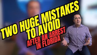 Two Huge Mistakes to Avoid After an Arrest in Florida